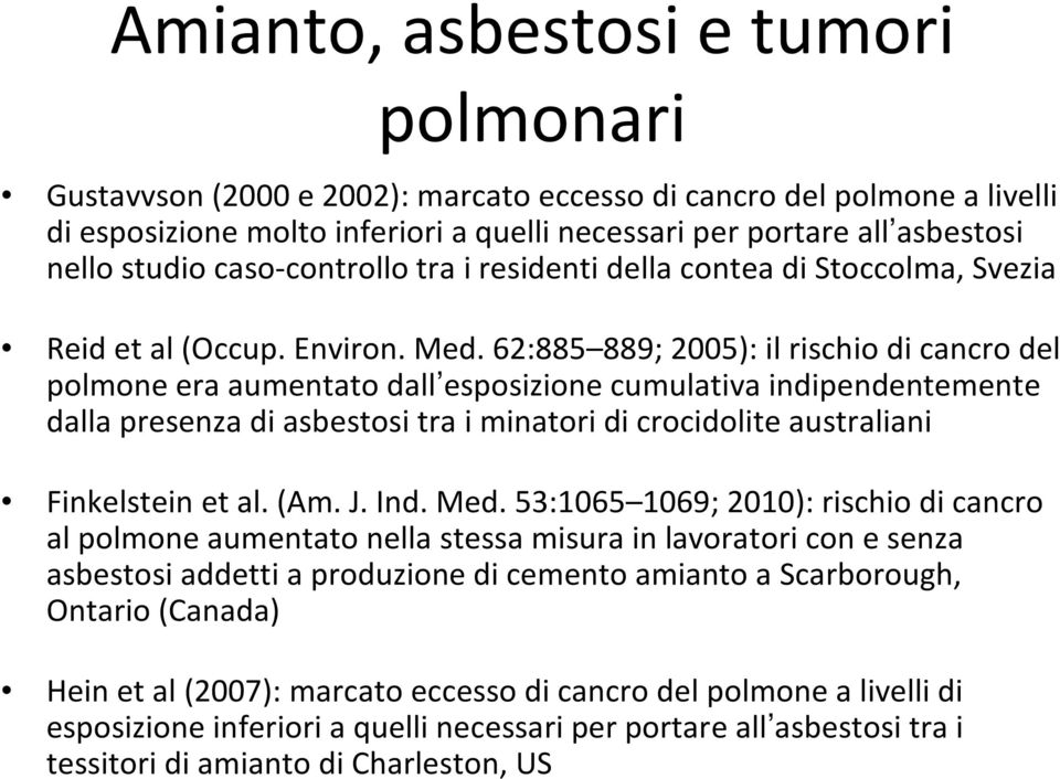 62:885 889; 2005): il rischio di cancro del polmone era aumentato dall esposizione cumulativa indipendentemente dalla presenza di asbestosi tra i minatori di crocidolite australiani Finkelstein et al.