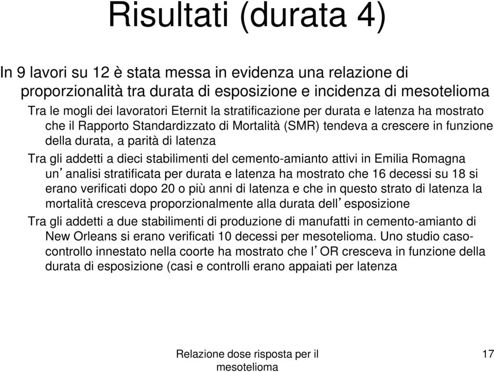 cemento-amianto attivi in Emilia Romagna un analisi stratificata per durata e latenza ha mostrato che 16 decessi su 18 si erano verificati dopo 20 o più anni di latenza e che in questo strato di