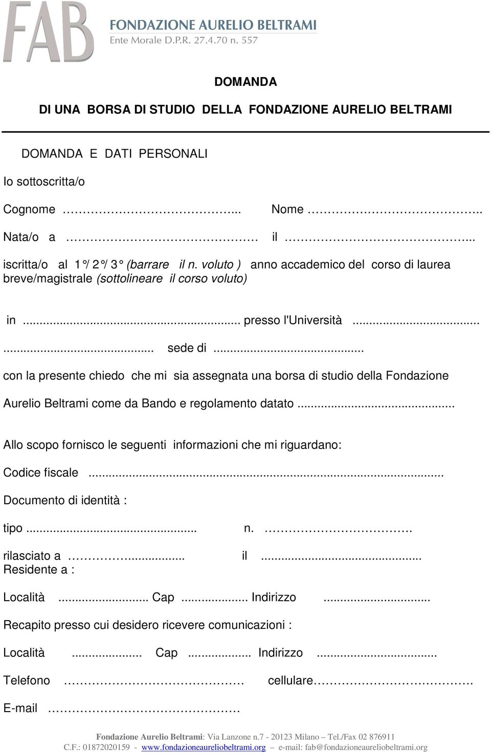 .. con la presente chiedo che mi sia assegnata una borsa di studio della Fondazione Aurelio Beltrami come da Bando e regolamento datato.