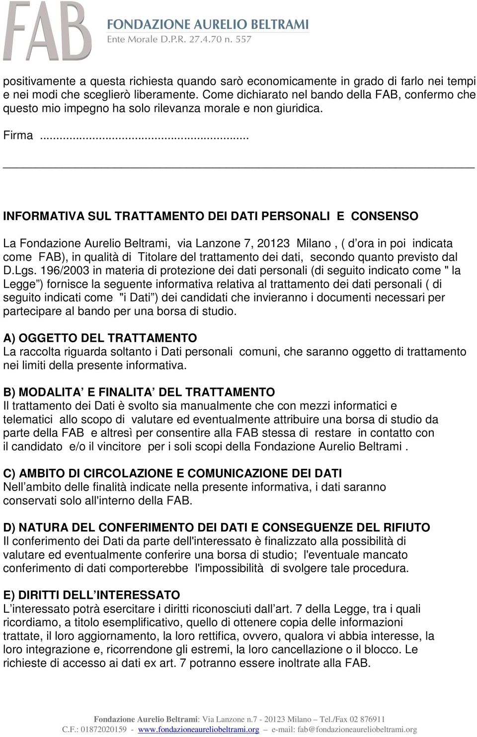 INFORMATIVA SUL TRATTAMENTO DEI DATI PERSONALI E CONSENSO La Fondazione Aurelio Beltrami, via Lanzone 7, 20123 Milano, ( d ora in poi indicata come FAB), in qualità di Titolare del trattamento dei