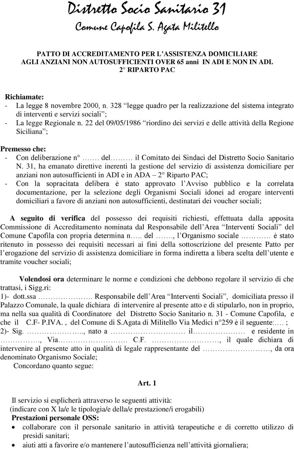 22 del 09/05/1986 riordino dei servizi e delle attività della Regione Siciliana ; Premesso che: - Con deliberazione n. del il Comitato dei Sindaci del Distretto Socio Sanitario N.