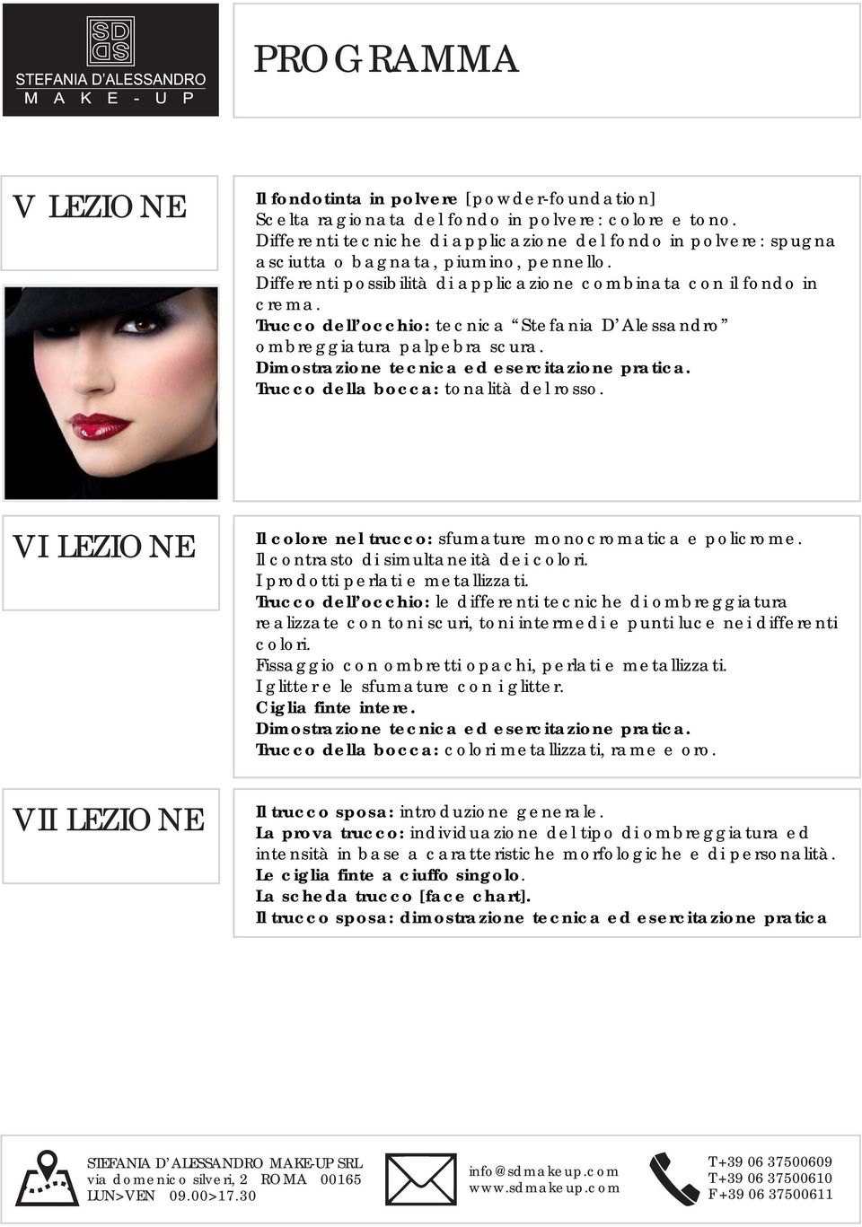 Trucco dell occhio: tecnica Stefania D Alessandro ombreggiatura palpebra scura. Dimostrazione tecnica ed esercitazione pratica. Trucco della bocca: tonalità del rosso.