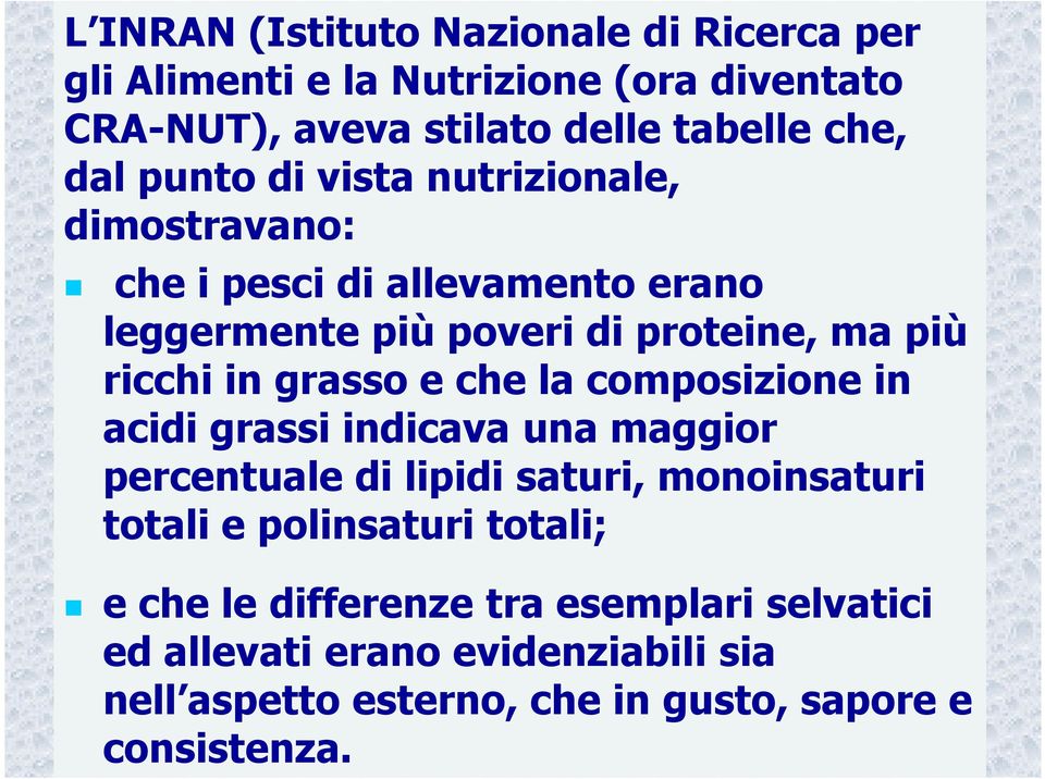 grasso e che la composizione in acidi grassi indicava una maggior percentuale di lipidi saturi, monoinsaturi totali e polinsaturi