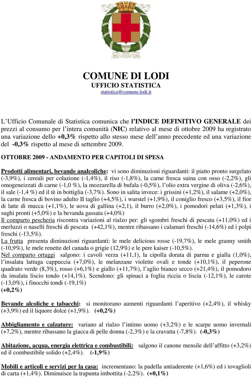 +0,3% rispetto allo stesso mese dell anno precedente ed una variazione del -0,3% rispetto al mese di settembre 2009.