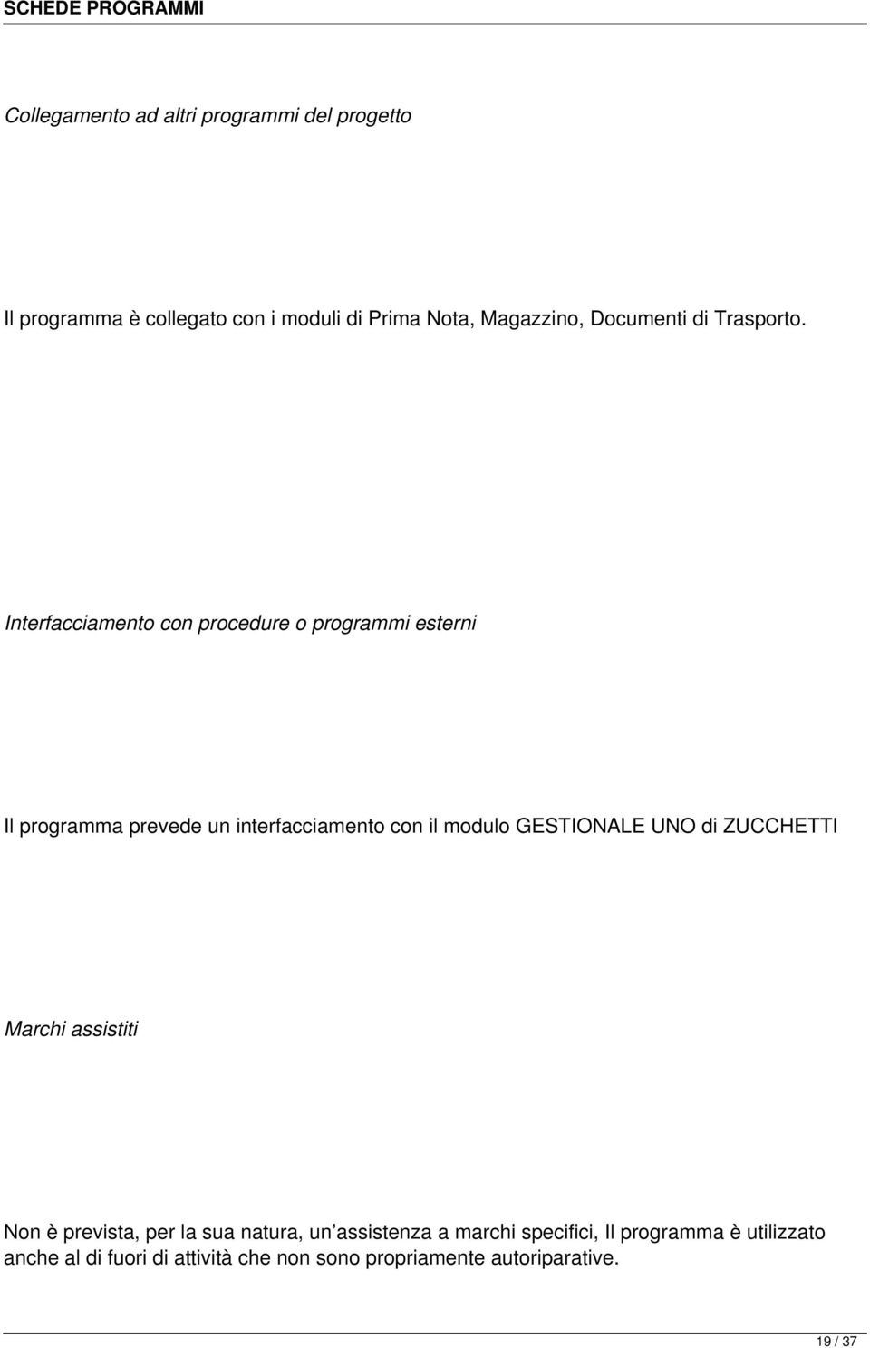 Interfacciamento con procedure o programmi esterni Il programma prevede un interfacciamento con il modulo