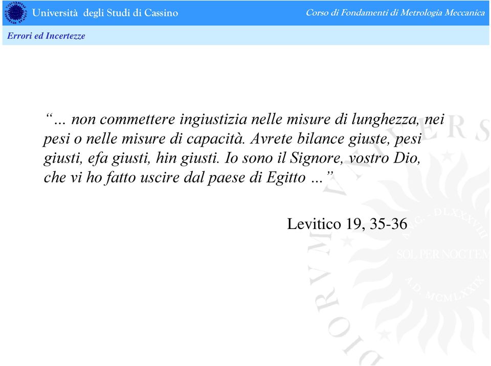 Avrete bilance giuste, pesi giusti, efa giusti, hin giusti.