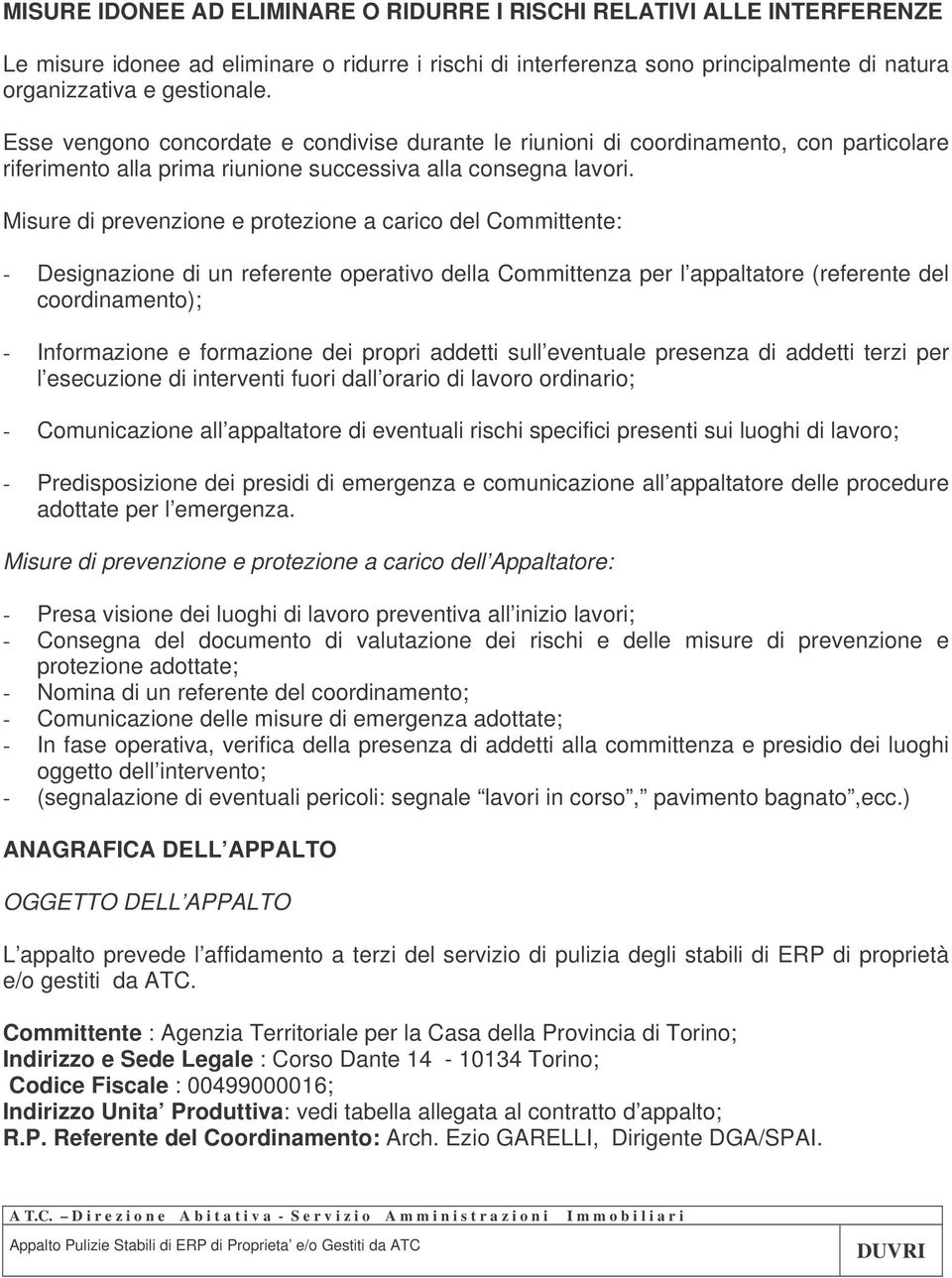 Misure di prevenzione e protezione a carico del Committente: - Designazione di un referente operativo della Committenza per l appaltatore (referente del coordinamento); - Informazione e formazione