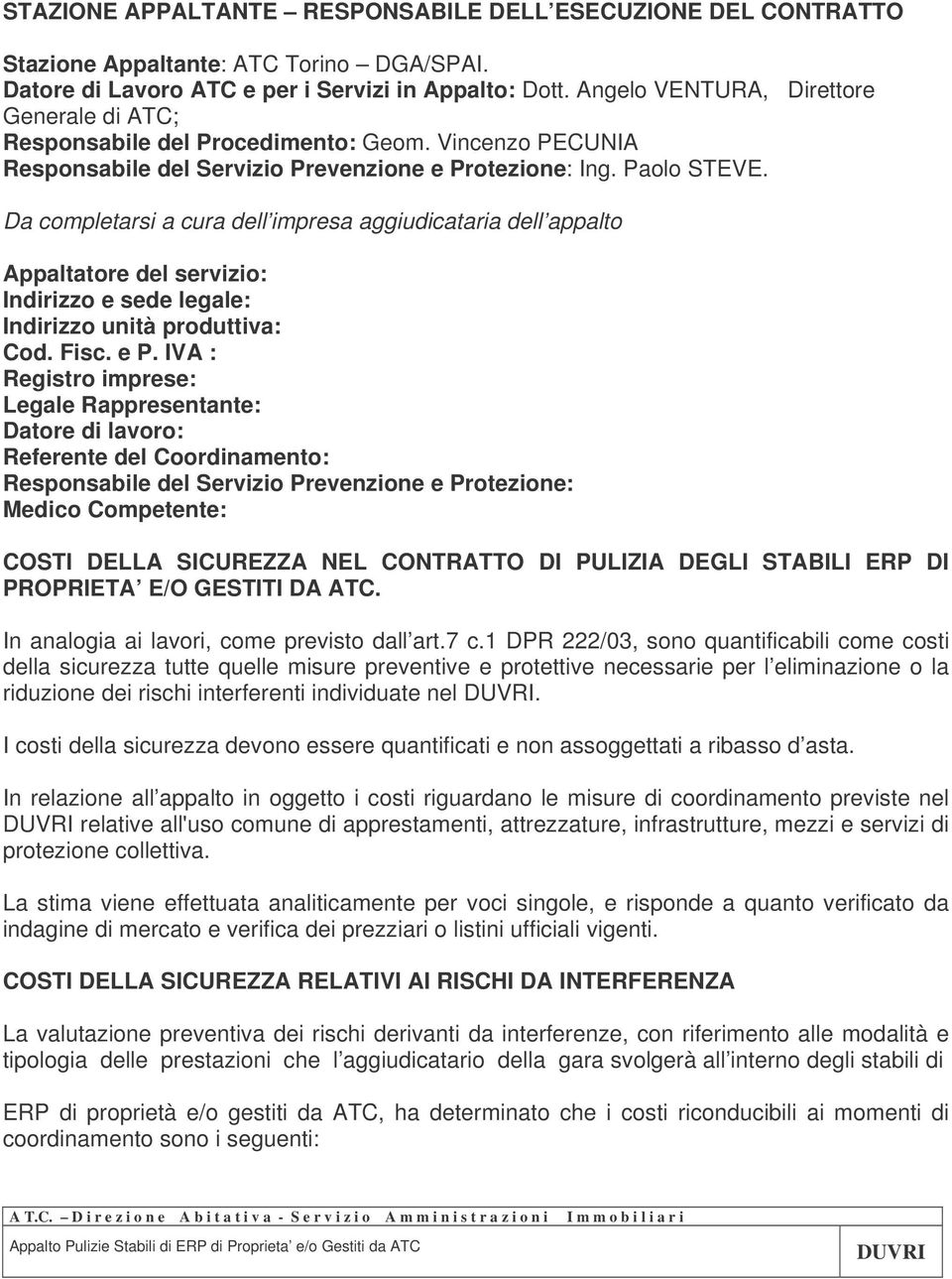 Da completarsi a cura dell impresa aggiudicataria dell appalto Appaltatore del servizio: Indirizzo e sede legale: Indirizzo unità produttiva: Cod. Fisc. e P.