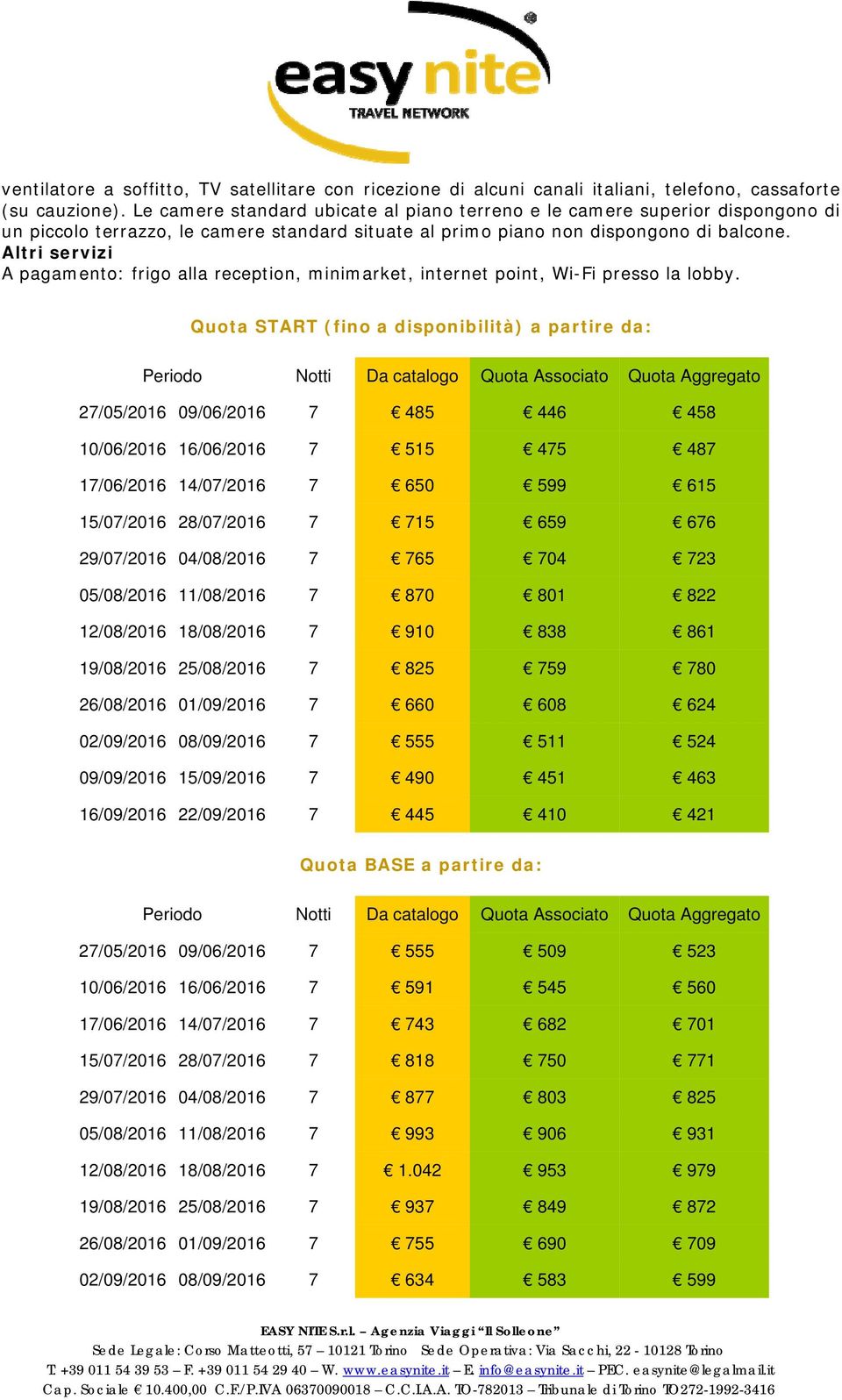 Altri servizi A pagamento: frigo alla reception, minimarket, internet point, Wi-Fi presso la lobby.