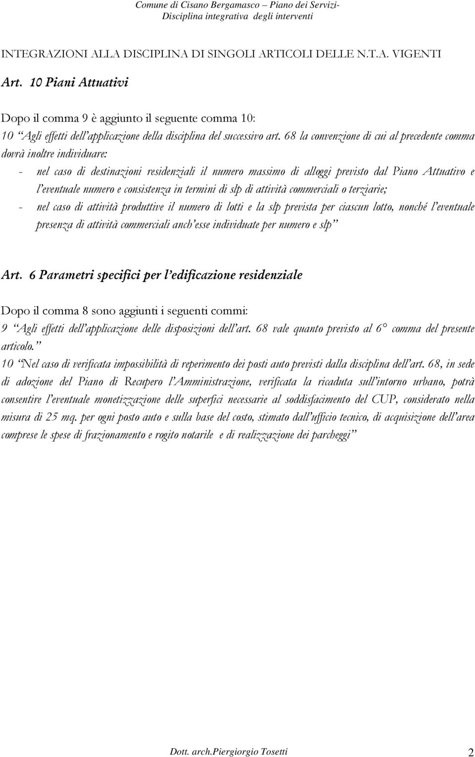 68 la convenzione di cui al precedente comma dovrà inoltre individuare: - nel caso di destinazioni residenziali il numero massimo di alloggi previsto dal Piano Attuativo e l eventuale numero e