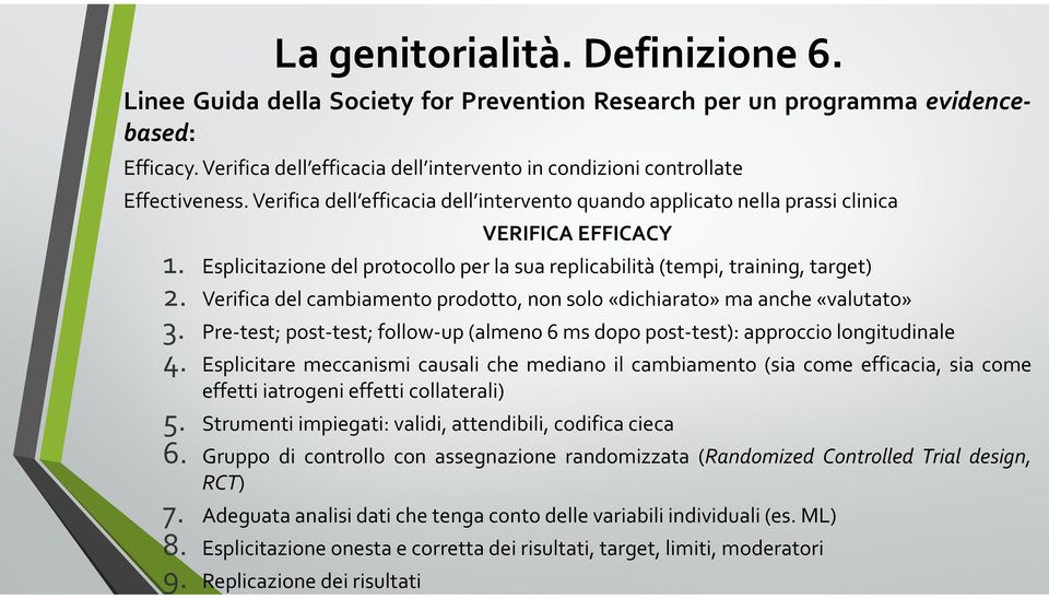 Verifica del cambiamento prodotto, non solo«dichiarato» ma anche«valutato» 3. Pre-test; post-test; follow-up(almeno 6 ms dopo post-test): approccio longitudinale 4.