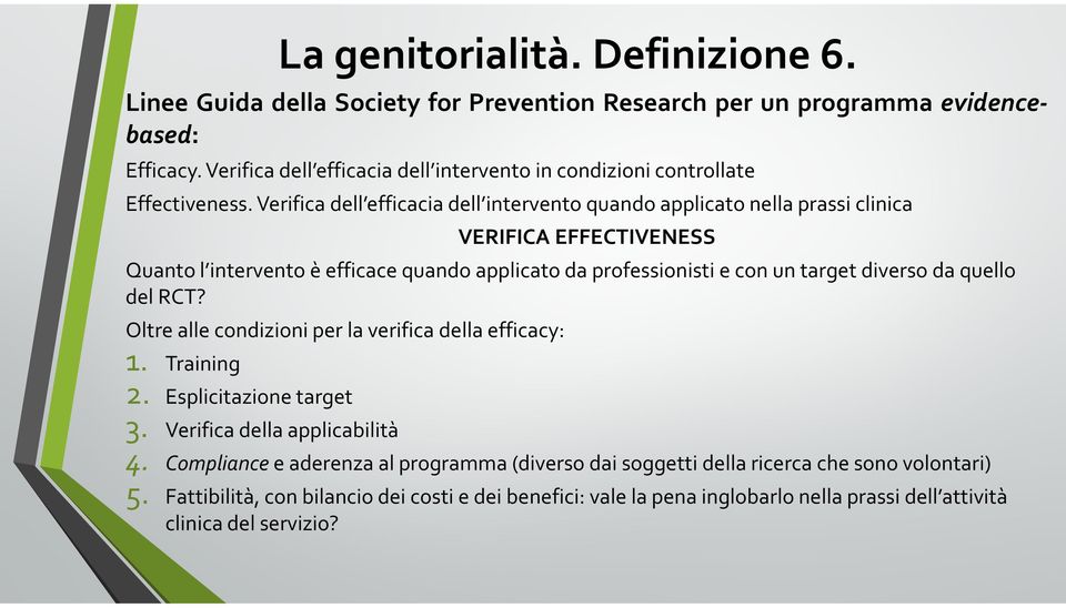 target diverso da quello del RCT? Oltre alle condizioni per la verifica della efficacy: 1. Training 2. Esplicitazione target 3. Verifica della applicabilità 4.