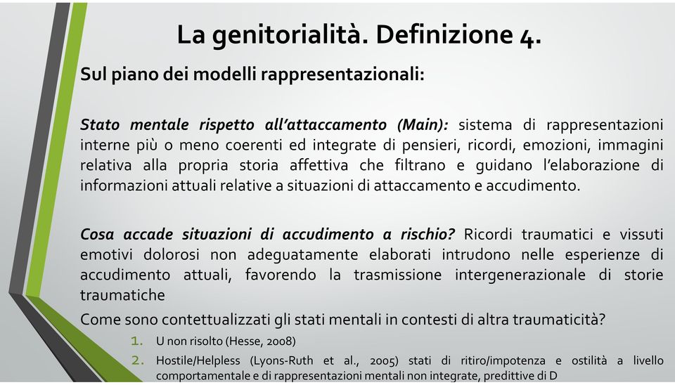 relativa alla propria storia affettiva che filtrano e guidano l elaborazione di informazioni attuali relative a situazioni di attaccamento e accudimento.