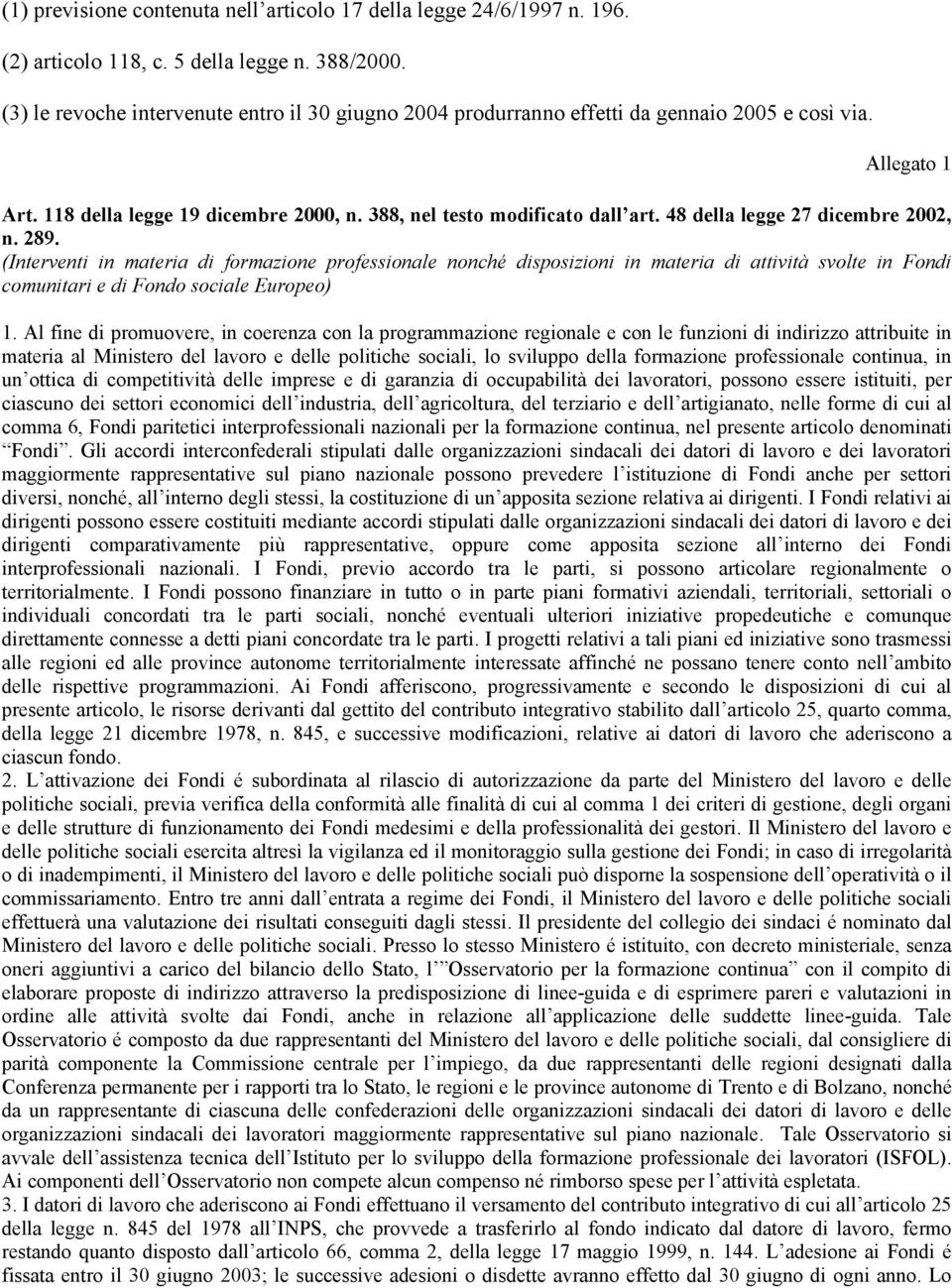 48 della legge 27 dicembre 2002, n. 289. (Interventi in materia di formazione professionale nonché disposizioni in materia di attività svolte in Fondi comunitari e di Fondo sociale Europeo) 1.