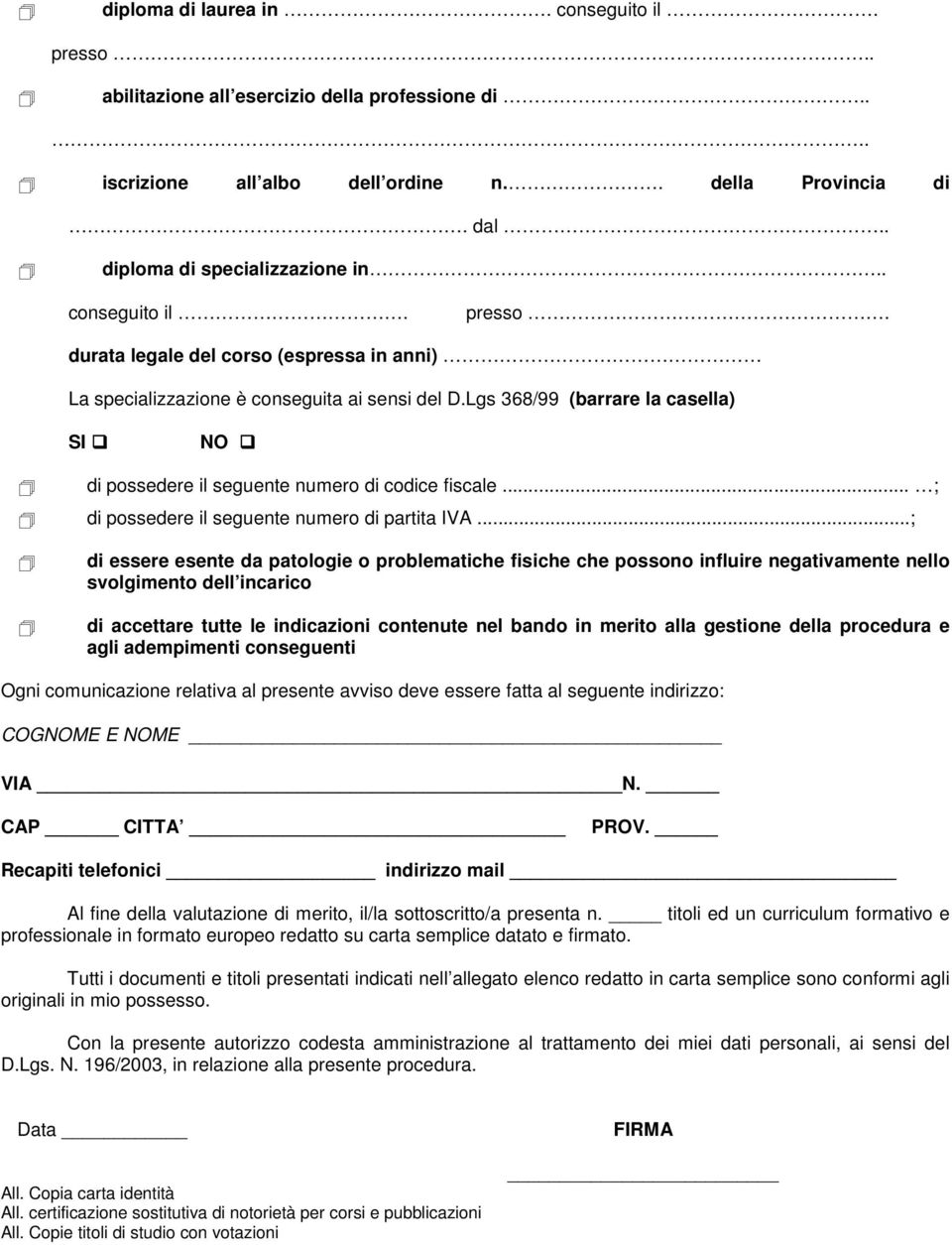 Lgs 368/99 (barrare la casella) SI NO di possedere il seguente numero di codice fiscale... ; di possedere il seguente numero di partita IVA.