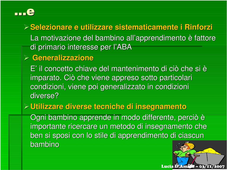 Ciò che viene appreso sotto particolari condizioni, viene poi generalizzato in condizioni diverse?