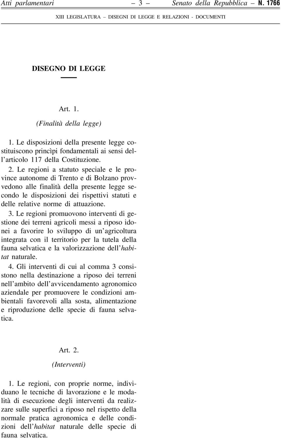 Le regioni a statuto speciale e le province autonome di Trento e di Bolzano provvedono alle finalitaá della presente legge secondo le disposizioni dei rispettivi statuti e delle relative norme di