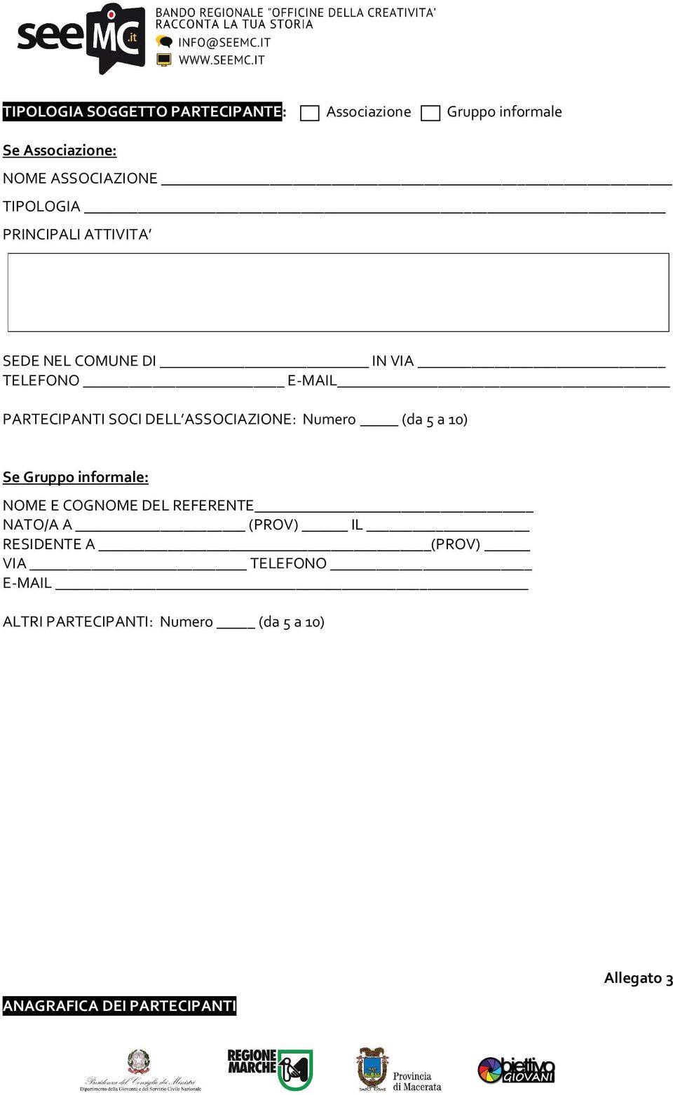 ASSOCIAZIONE: Numero (da 5 a 10) Se Gruppo informale: NOME E COGNOME DEL REFERENTE RESIDENTE A