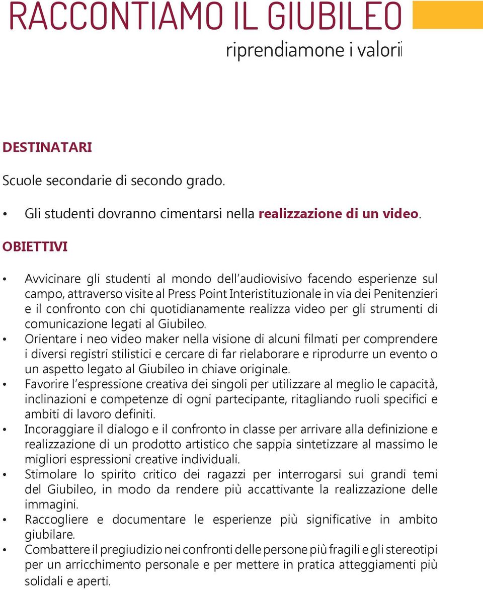 quotidianamente realizza video per gli strumenti di comunicazione legati al Giubileo.