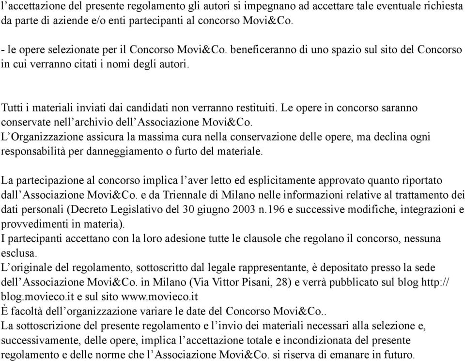 Tutti i materiali inviati dai candidati non verranno restituiti. Le opere in concorso saranno conservate nell archivio dell Associazione Movi&Co.