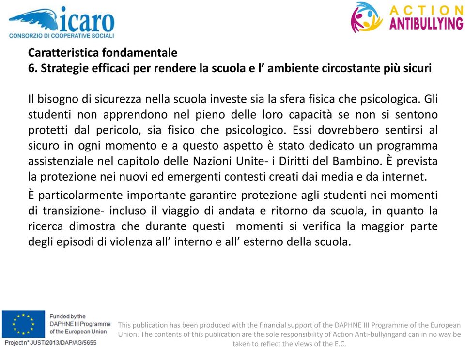 Essi dovrebbero sentirsi al sicuro in ogni momento e a questo aspetto è stato dedicato un programma assistenziale nel capitolo delle Nazioni Unite- i Diritti del Bambino.