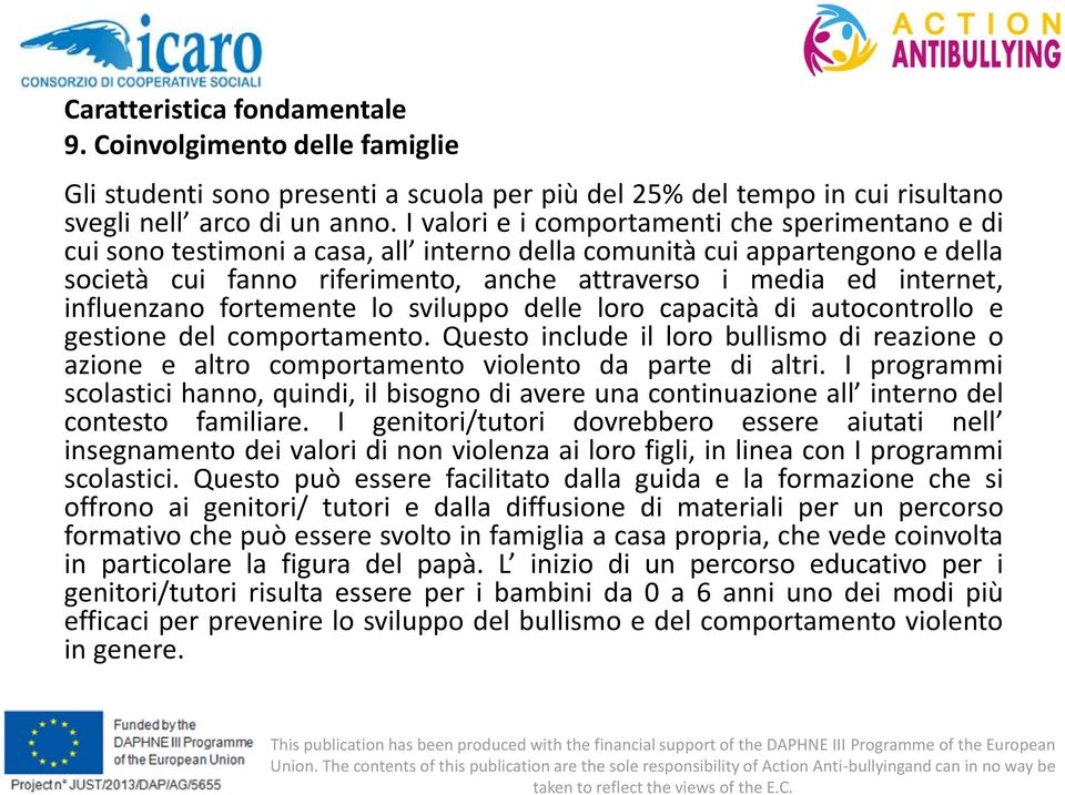 influenzano fortemente lo sviluppo delle loro capacità di autocontrollo e gestione del comportamento.