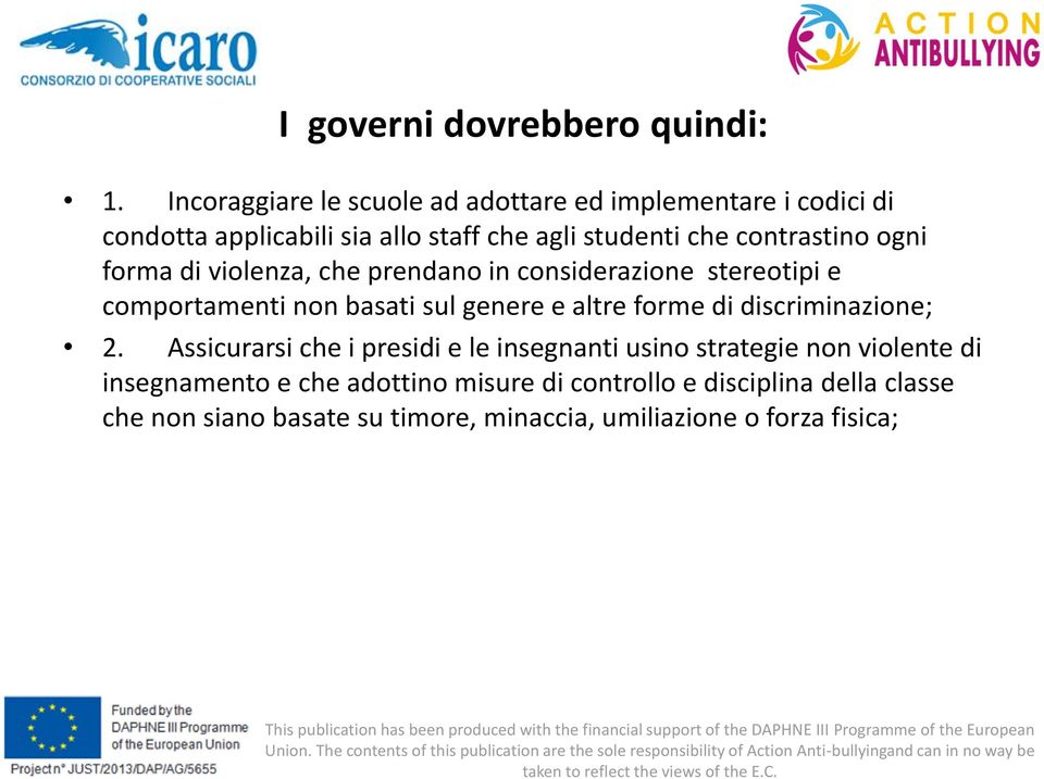 contrastino ogni forma di violenza, che prendano in considerazione stereotipi e comportamenti non basati sul genere e altre forme