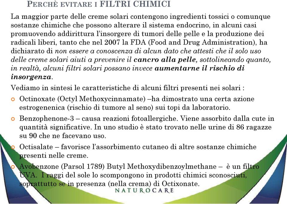 creme solari aiuti a prevenire il cancro alla pelle, sottolineando quanto, in realtà, alcuni filtri solari possano invece aumentarne il rischio di insorgenza.