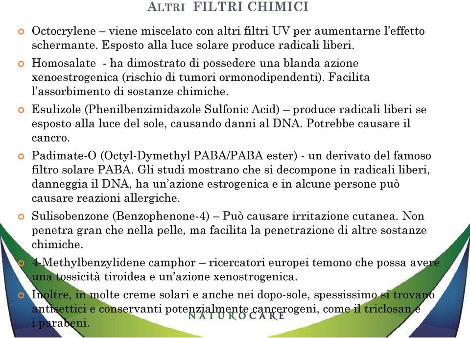 Esulizole (Phenilbenzimidazole Sulfonic Acid) produce radicali liberi se esposto alla luce del sole, causando danni al DNA. Potrebbe causare il cancro.