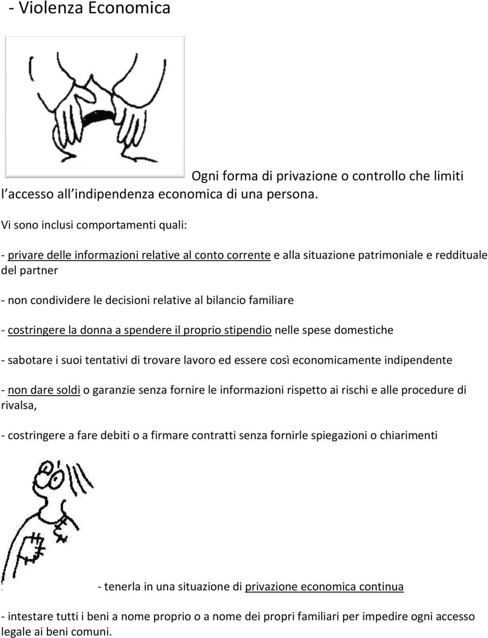 familiare costringere la donna a spendere il proprio stipendio nelle spese domestiche sabotare i suoi tentativi di trovare lavoro ed essere così economicamente indipendente non dare soldi o garanzie