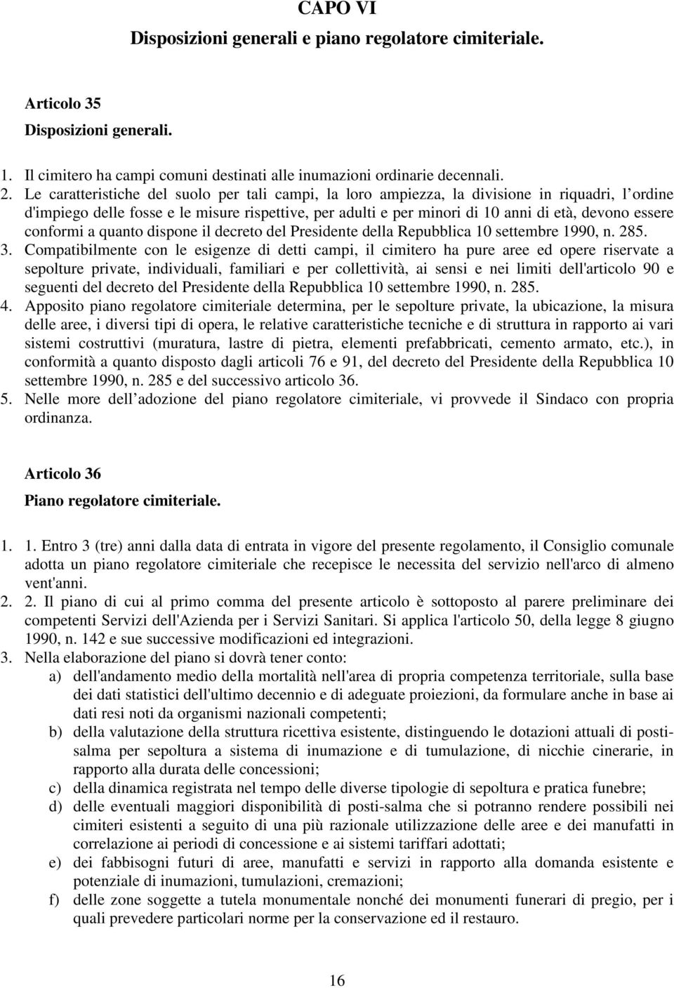 essere conformi a quanto dispone il decreto del Presidente della Repubblica 10 settembre 1990, n. 285. 3.