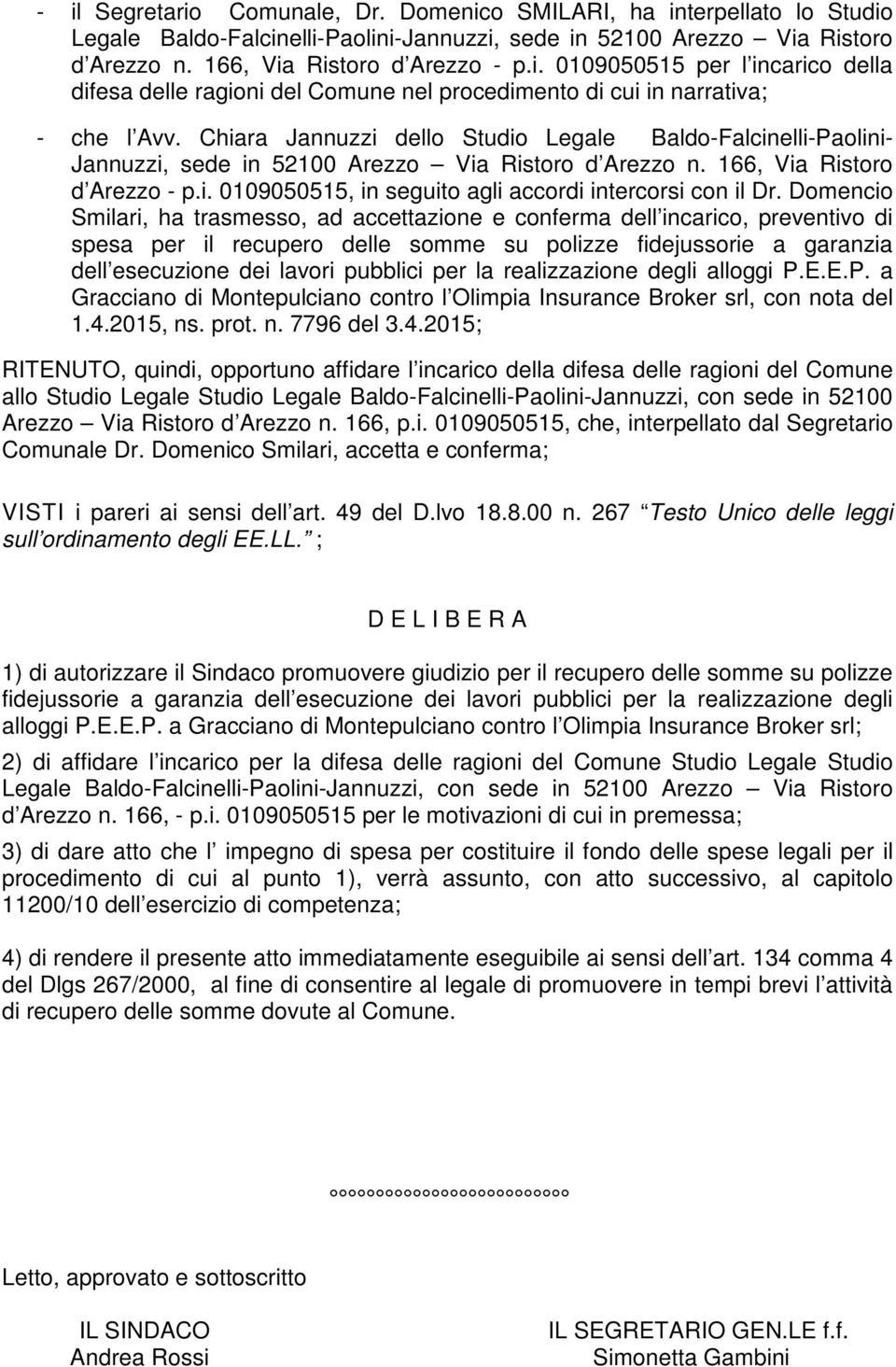 Domencio Smilari, ha trasmesso, ad accettazione e conferma dell incarico, preventivo di spesa per il recupero delle somme su polizze fidejussorie a garanzia dell esecuzione dei lavori pubblici per la