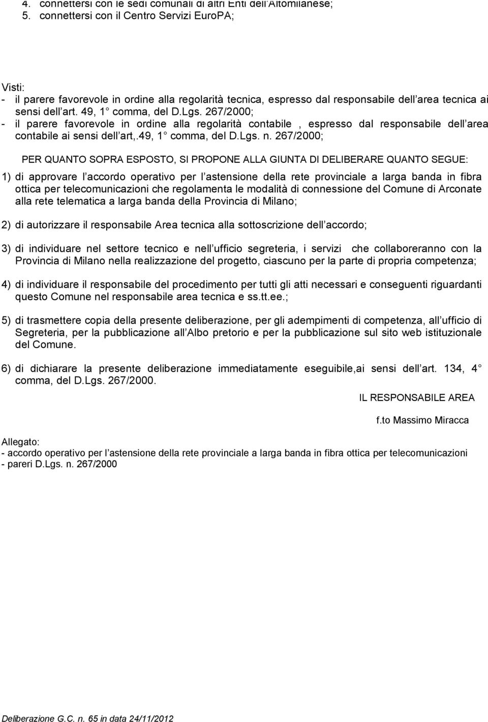 267/2000; - il parere favorevole in ordine alla regolarità contabile, espresso dal responsabile dell area contabile ai sensi dell art,.49, 1 comma, del D.Lgs. n.