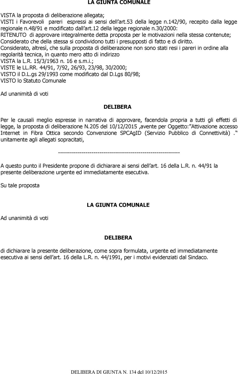 30/2000: RITENUTO di approvare integralmente detta proposta per le motivazioni nella stessa contenute; Considerato che della stessa si condividono tutti i presupposti di fatto e di diritto.