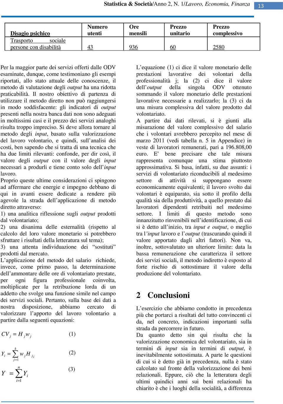 esamnate, dunque, come testmonano gl esemp rportat, allo stato attuale delle conoscenze, l metodo d valutazone degl output ha una rdotta pratcabltà.