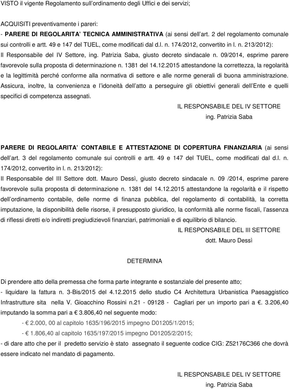 Patrizia Saba, giusto decreto sindacale n. 09/2014, esprime parere favorevole sulla proposta di determinazione n. 1381 del 14.12.