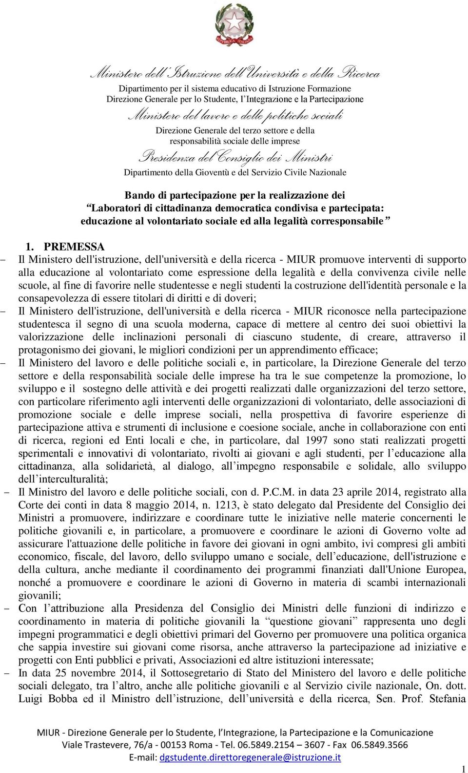 nelle scuole, al fine di favorire nelle studentesse e negli studenti la costruzione dell'identità personale e la consapevolezza di essere titolari di diritti e di doveri; Il Ministero