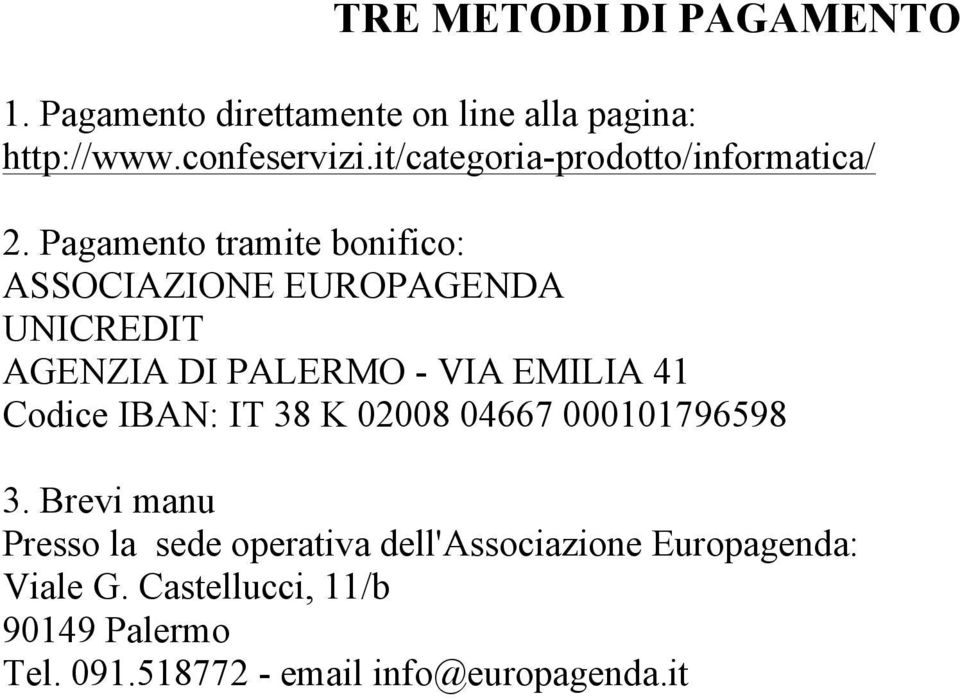 Pagamento tramite bonifico: ASSOCIAZIONE EUROPAGENDA UNICREDIT AGENZIA DI PALERMO - VIA EMILIA 41 Codice