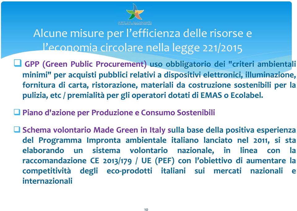 Piano d'azione per Produzione e Consumo Sostenibili Schema volontario Made Green in Italy sulla base della positiva esperienza del Programma Impronta ambientale italiano lanciato nel 2011, si sta