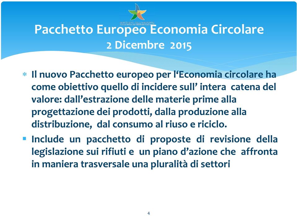 dei prodotti, dalla produzione alla distribuzione, dal consumo al riuso e riciclo.