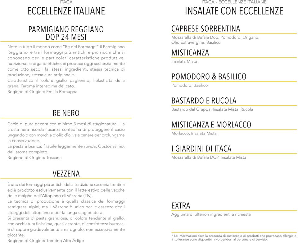 Caratteristico il colore giallo paglierino, l elasticità della grana, l aroma intenso ma delicato. Regione di Origine: Emilia Romagna RE NERO Cacio di pura pecora con minimo 3 mesi di stagionatura.