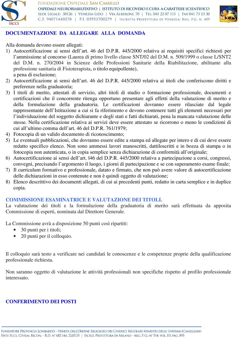 pena di esclusione; 2) Autocertificazione ai sensi dell art. 46 del D.P.R.