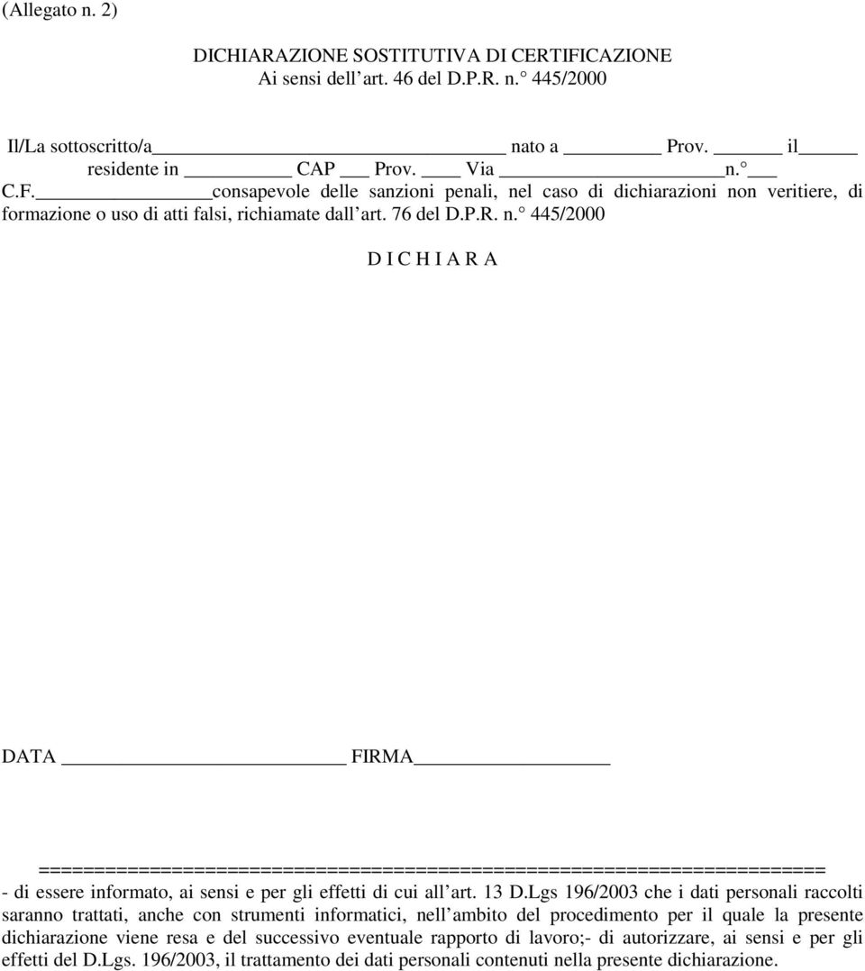 Lgs 196/2003 che i dati personali raccolti saranno trattati, anche con strumenti informatici, nell ambito del procedimento per il quale la presente dichiarazione viene resa e del successivo eventuale