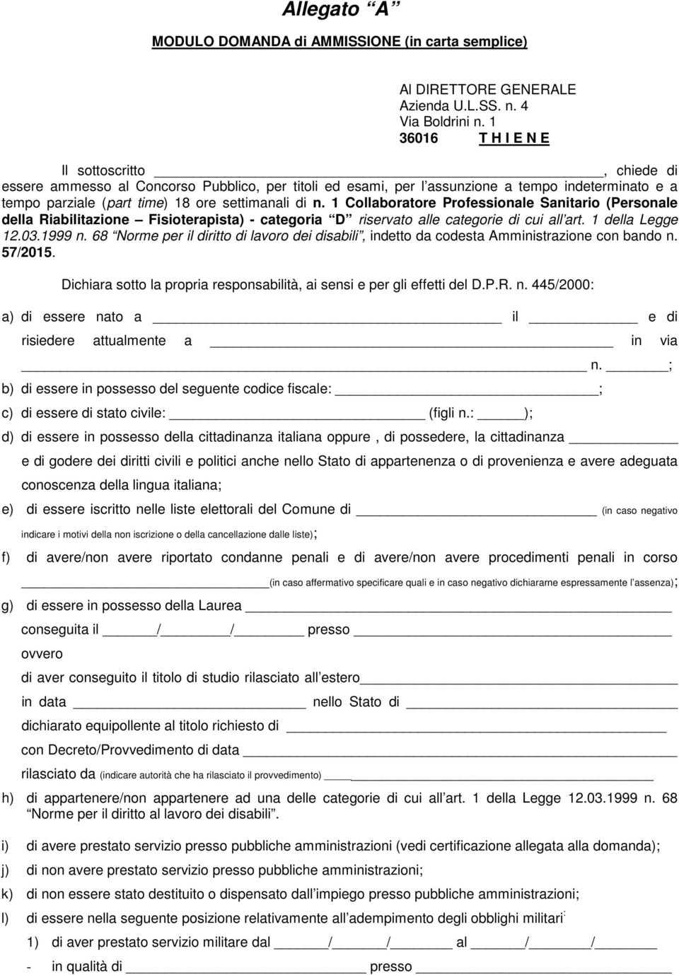 1 Collaboratore Professionale Sanitario (Personale della Riabilitazione Fisioterapista) - categoria D riservato alle categorie di cui all art. 1 della Legge 12.03.1999 n.