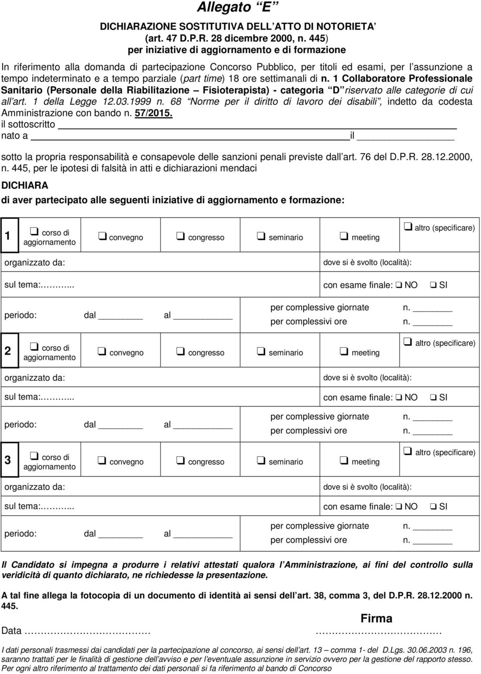 445, per le ipotesi di falsità in atti e dichiarazioni mendaci DICHIARA di aver partecipato alle seguenti iniziative di aggiornamento e formazione: 1 corso di aggiornamento convegno congresso