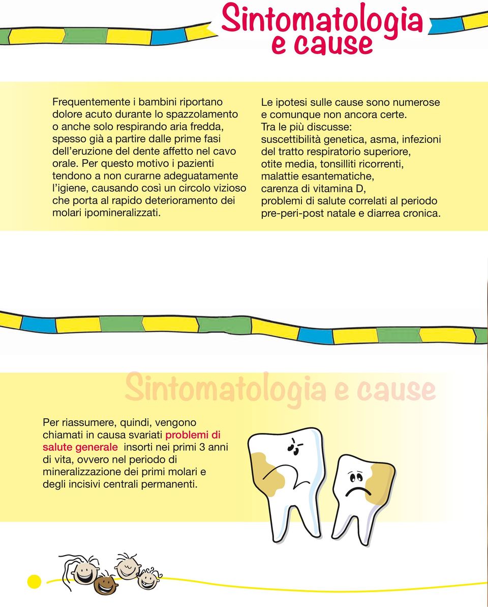 Le ipotesi sulle cause sono numerose e comunque non ancora certe.