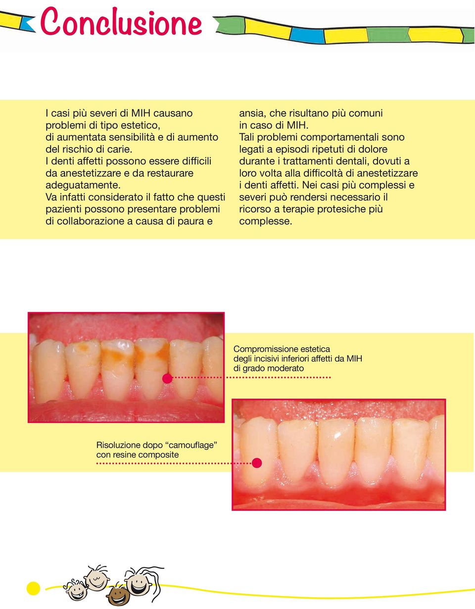 I denti affetti possono essere difficili Va da infatti anestetizzare considerato e da il restaurare fatto che questi pazienti adeguatamente.