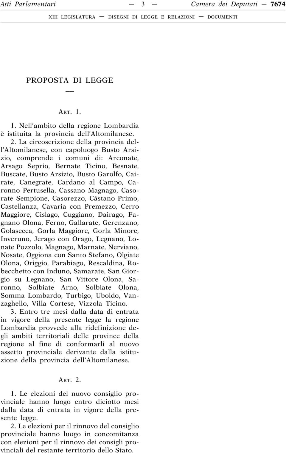 Cairate, Canegrate, Cardano al Campo, Caronno Pertusella, Cassano Magnago, Casorate Sempione, Casorezzo, Càstano Primo, Castellanza, Cavaria con Premezzo, Cerro Maggiore, Cislago, Cuggiano, Dairago,