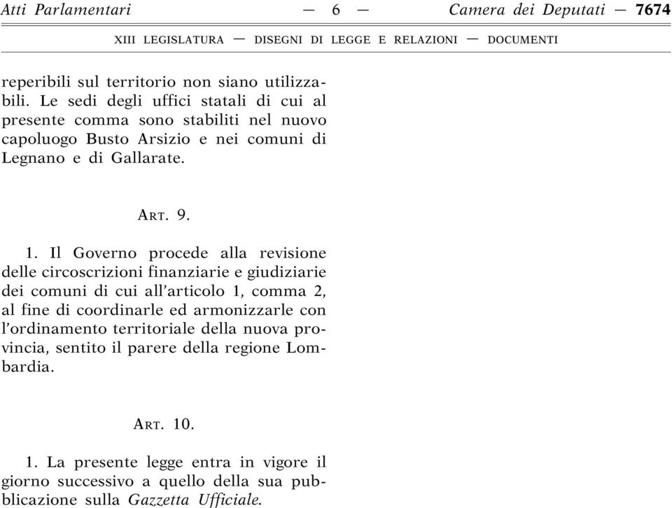 Il Governo procede alla revisione delle circoscrizioni finanziarie e giudiziarie dei comuni di cui all articolo 1, comma 2, al fine di coordinarle ed