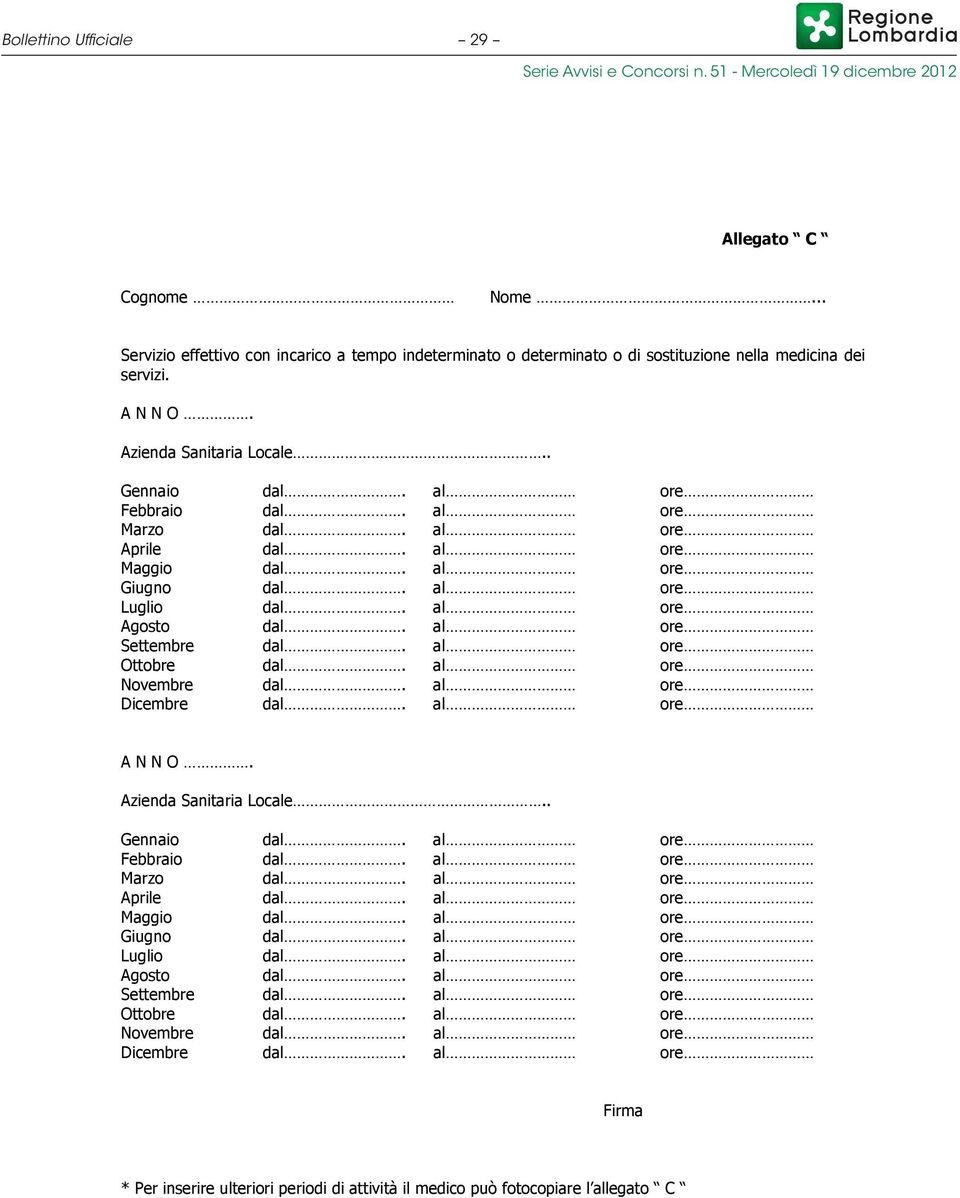 al ore Novembre dal. al ore Dicembre dal. al ore Azienda Sanitaria Locale. al ore Novembre dal. al ore Dicembre dal. al ore Firma * Per inserire ulteriori periodi di attività il medico può fotocopiare l allegato C